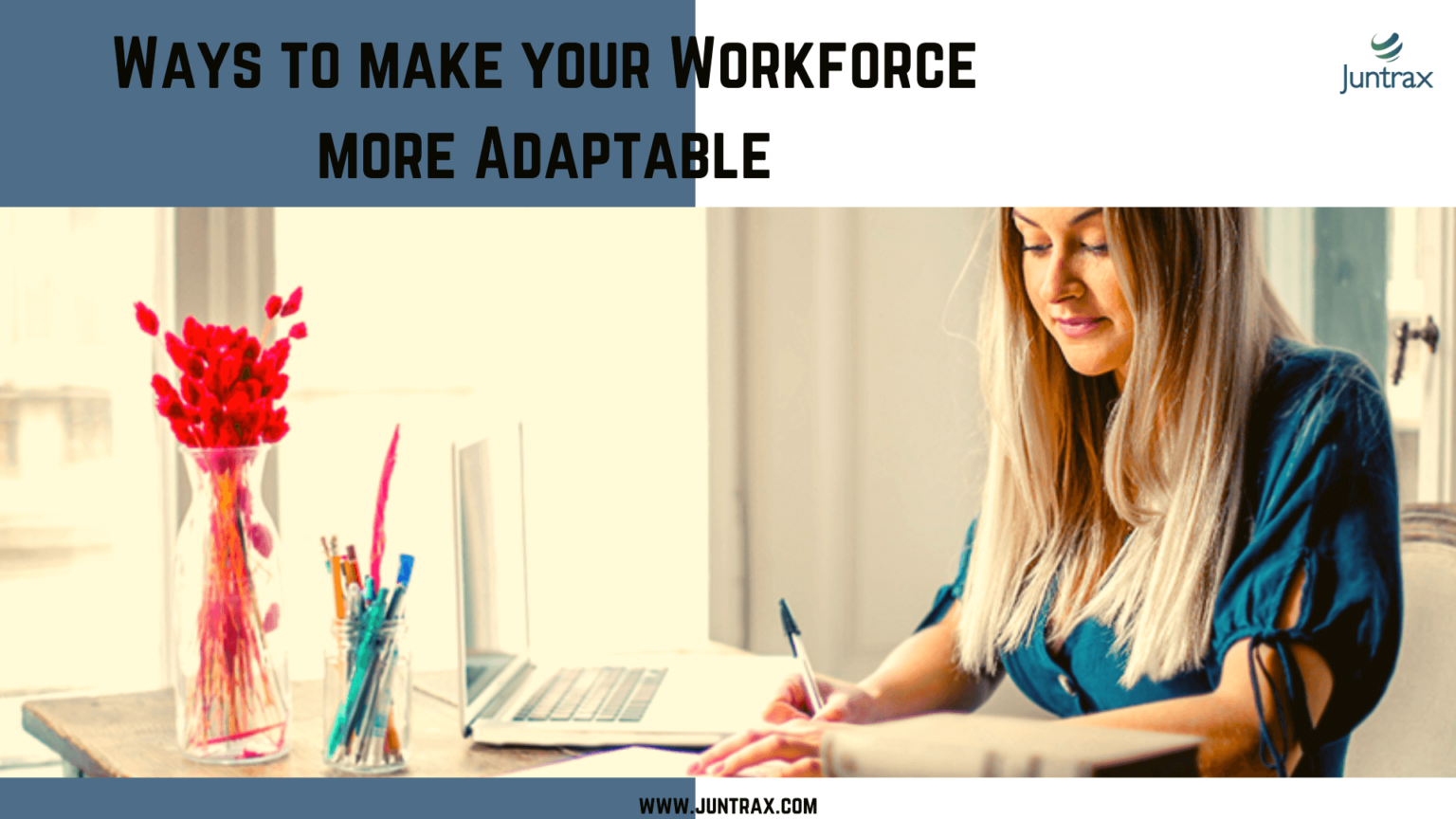 Ways To Make Your Workforce More Adaptable Juntrax 