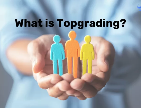 What Is Topgrading? Everything You Need to Know