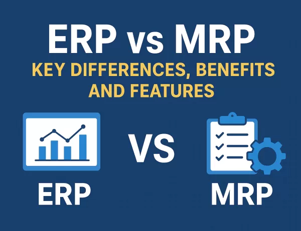 ERP vs MRP: Key Differences, Benefits and Features