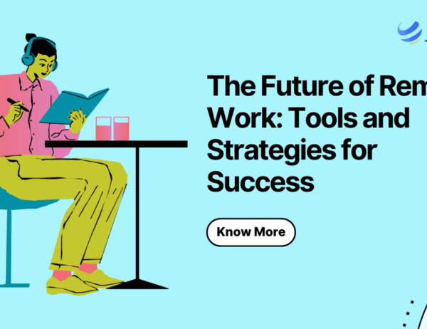 The Future of Remote Work: Tools and Strategies for Success